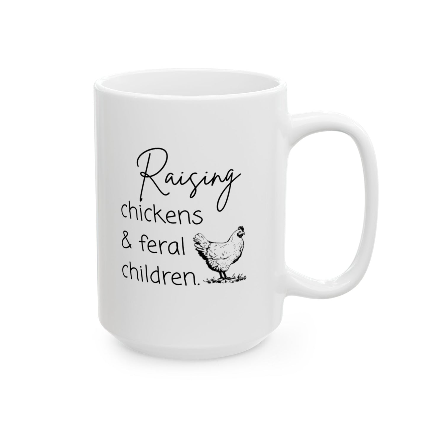 Raising Chickens & Feral Children Ceramic Mug – Rustic Farmhouse Coffee Cup (11oz or 15oz)