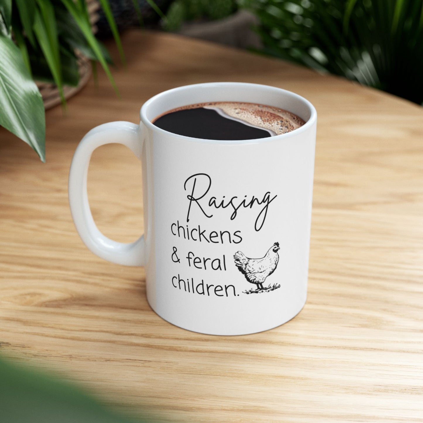 Raising Chickens & Feral Children Ceramic Mug – Rustic Farmhouse Coffee Cup (11oz or 15oz)