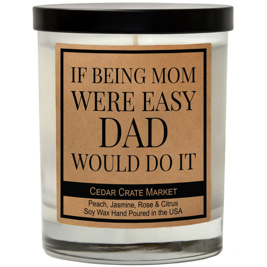 If Being Mom Were Easy. Dad Would Do It. Signature Candle