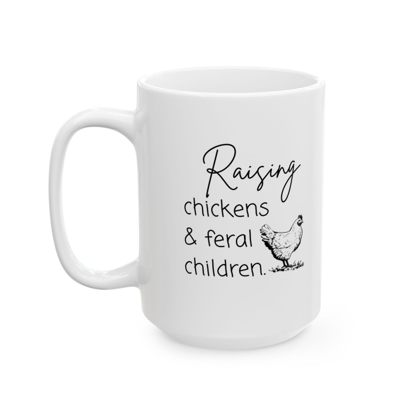 Raising Chickens & Feral Children Ceramic Mug – Rustic Farmhouse Coffee Cup (11oz or 15oz)