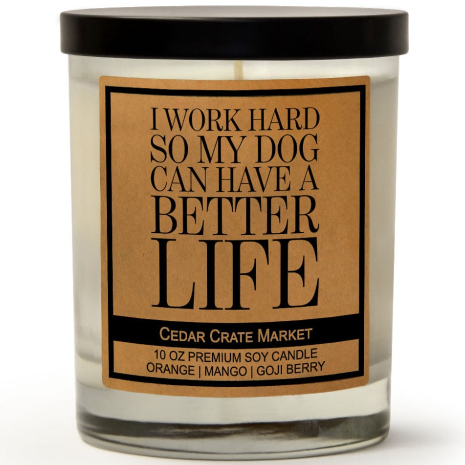 I Work Hard So My Dog Can Have A Better Life - Funny Candle