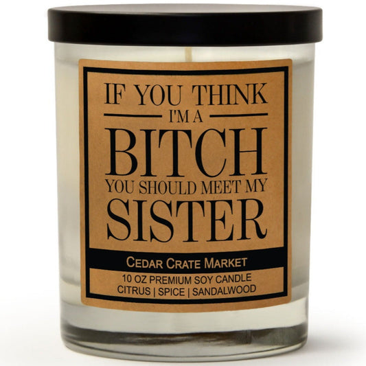 If you Think I'm A Bitch You Should Meet My Sister Candle